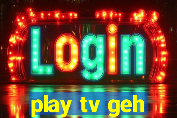 play tv geh